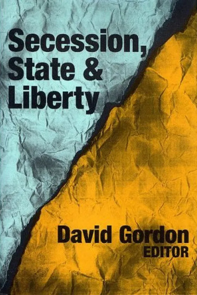 Secession, State, and Liberty edited by David Gordon